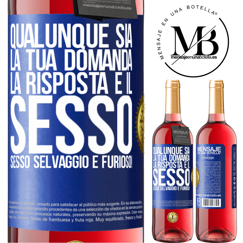 29,95 € Spedizione Gratuita | Vino rosato Edizione ROSÉ Qualunque sia la tua domanda, la risposta è il sesso. Sesso selvaggio e furioso! Etichetta Blu. Etichetta personalizzabile Vino giovane Raccogliere 2023 Tempranillo