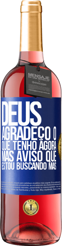 29,95 € | Vinho rosé Edição ROSÉ Deus, agradeço o que tenho agora, mas aviso que estou buscando mais Etiqueta Azul. Etiqueta personalizável Vinho jovem Colheita 2024 Tempranillo