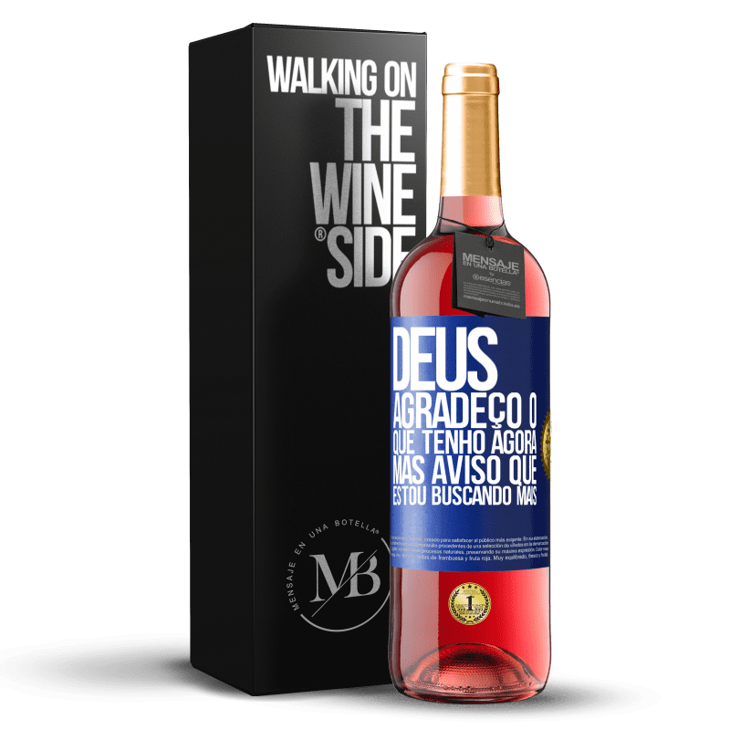 29,95 € Envio grátis | Vinho rosé Edição ROSÉ Deus, agradeço o que tenho agora, mas aviso que estou buscando mais Etiqueta Azul. Etiqueta personalizável Vinho jovem Colheita 2024 Tempranillo