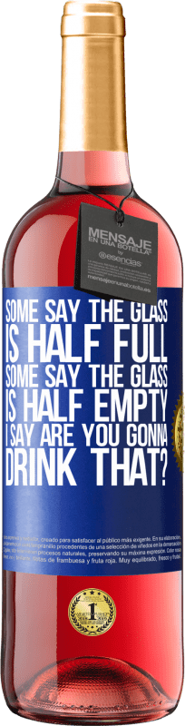 24,95 € Free Shipping | Rosé Wine ROSÉ Edition Some say the glass is half full, some say the glass is half empty. I say are you gonna drink that? Blue Label. Customizable label Young wine Harvest 2021 Tempranillo