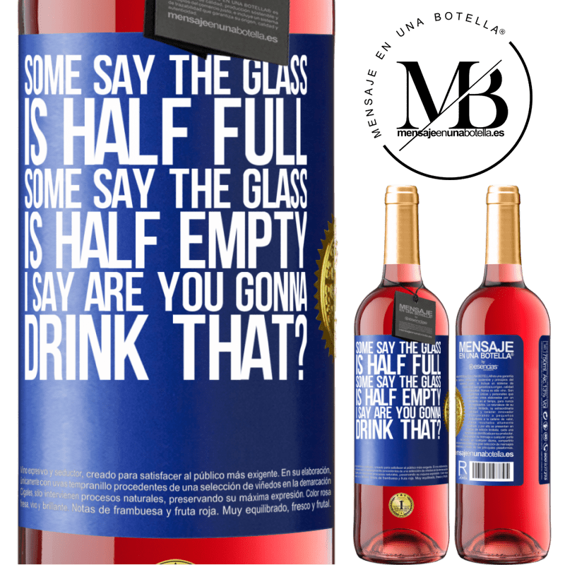 29,95 € Free Shipping | Rosé Wine ROSÉ Edition Some say the glass is half full, some say the glass is half empty. I say are you gonna drink that? Blue Label. Customizable label Young wine Harvest 2022 Tempranillo