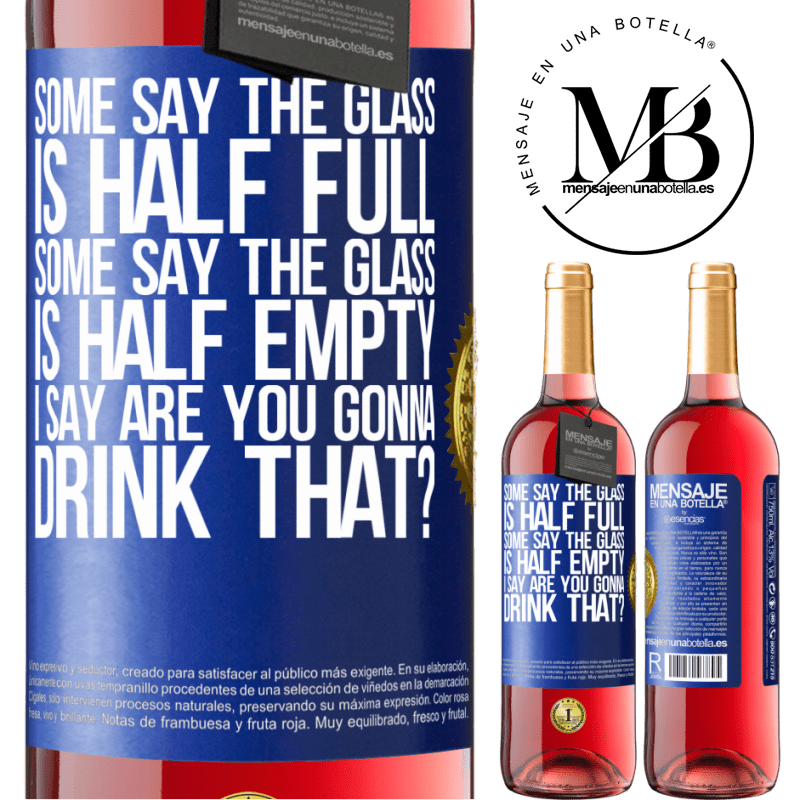 29,95 € Free Shipping | Rosé Wine ROSÉ Edition Some say the glass is half full, some say the glass is half empty. I say are you gonna drink that? Blue Label. Customizable label Young wine Harvest 2024 Tempranillo