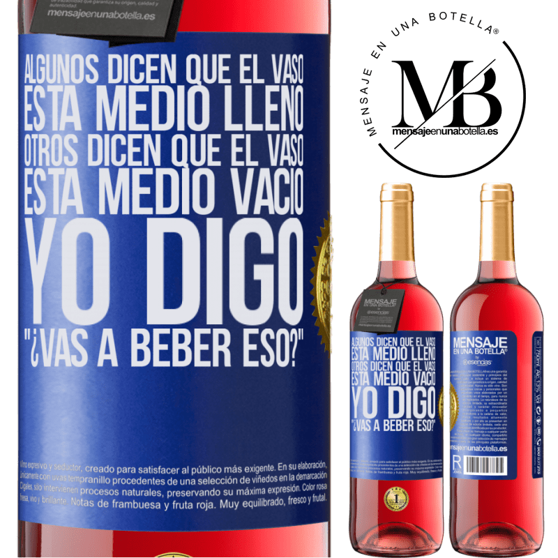 29,95 € Envío gratis | Vino Rosado Edición ROSÉ Algunos dicen que el vaso está medio lleno, otros dicen que el vaso está medio vacío. Yo digo ¿vas a beber eso? Etiqueta Azul. Etiqueta personalizable Vino joven Cosecha 2024 Tempranillo