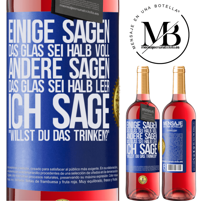 29,95 € Kostenloser Versand | Roséwein ROSÉ Ausgabe Einige sagen, das Glas sei halb voll, andere sagen, das Glas sei halb leer. Ich sage: Willst du das trinken? Blaue Markierung. Anpassbares Etikett Junger Wein Ernte 2024 Tempranillo