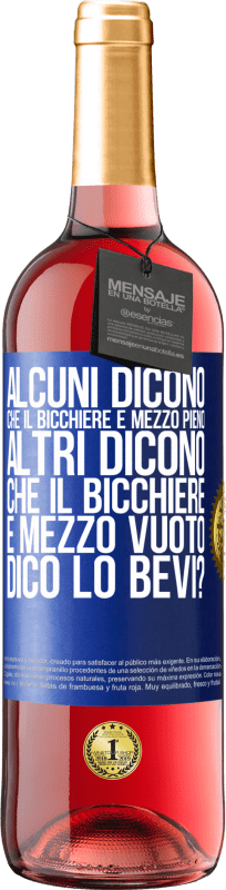 29,95 € | Vino rosato Edizione ROSÉ Alcuni dicono che il bicchiere è mezzo pieno, altri dicono che il bicchiere è mezzo vuoto. Dico lo bevi? Etichetta Blu. Etichetta personalizzabile Vino giovane Raccogliere 2025 Tempranillo