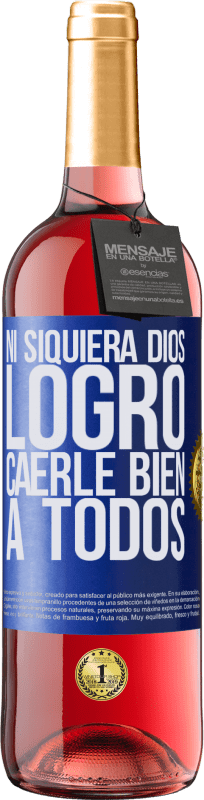 «Ni siquiera Dios logró caerle bien a todos» Edición ROSÉ