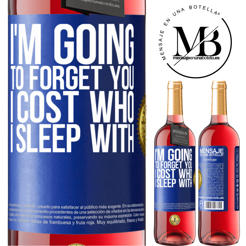 29,95 € Free Shipping | Rosé Wine ROSÉ Edition I'm going to forget you, I cost who I sleep with Blue Label. Customizable label Young wine Harvest 2022 Tempranillo
