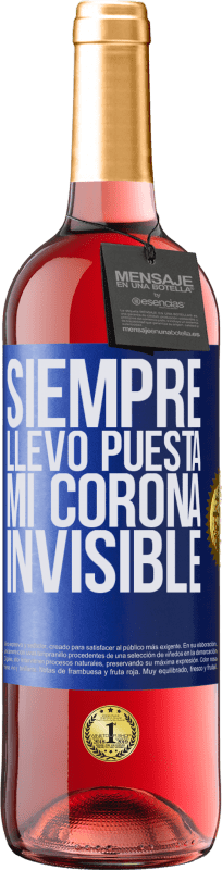 29,95 € | Vino Rosado Edición ROSÉ Siempre llevo puesta mi corona invisible Etiqueta Azul. Etiqueta personalizable Vino joven Cosecha 2023 Tempranillo