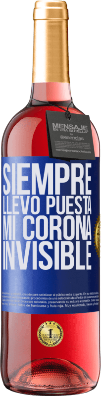 29,95 € | Vino Rosado Edición ROSÉ Siempre llevo puesta mi corona invisible Etiqueta Azul. Etiqueta personalizable Vino joven Cosecha 2024 Tempranillo