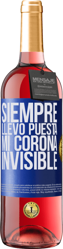 29,95 € | Vino Rosado Edición ROSÉ Siempre llevo puesta mi corona invisible Etiqueta Azul. Etiqueta personalizable Vino joven Cosecha 2025 Tempranillo