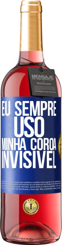 29,95 € | Vinho rosé Edição ROSÉ Eu sempre uso minha coroa invisível Etiqueta Azul. Etiqueta personalizável Vinho jovem Colheita 2025 Tempranillo