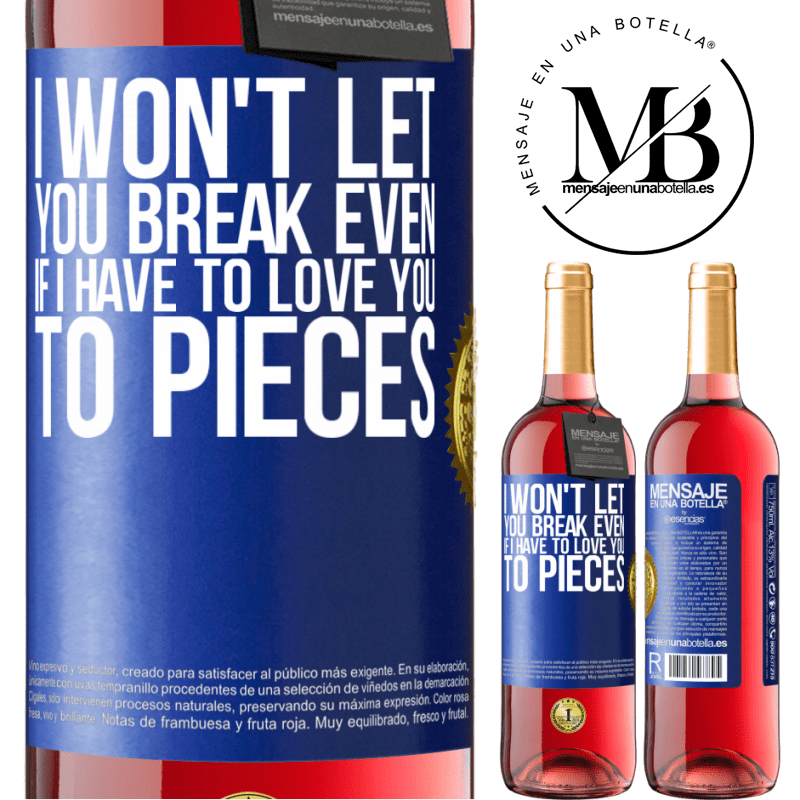 29,95 € Free Shipping | Rosé Wine ROSÉ Edition I won't let you break even if I have to love you to pieces Blue Label. Customizable label Young wine Harvest 2022 Tempranillo