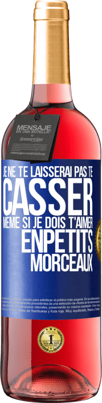 29,95 € | Vin rosé Édition ROSÉ Je ne te laisserai pas te casser, même si je dois t'aimer enpetits morceaux Étiquette Bleue. Étiquette personnalisable Vin jeune Récolte 2024 Tempranillo