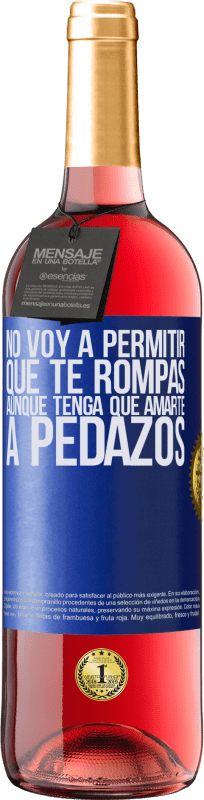 29,95 € | Vino Rosado Edición ROSÉ No voy a permitir que te rompas, aunque tenga que amarte a pedazos Etiqueta Azul. Etiqueta personalizable Vino joven Cosecha 2024 Tempranillo