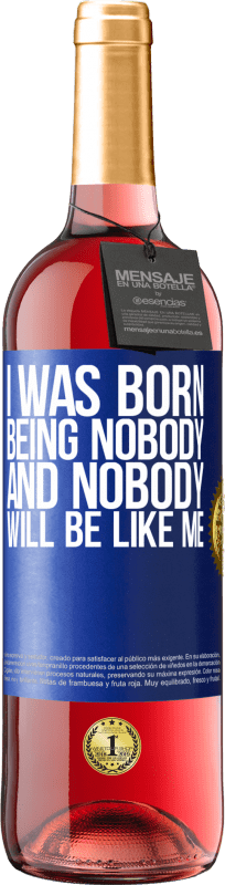 29,95 € | Rosé Wine ROSÉ Edition I was born being nobody. And nobody will be like me Blue Label. Customizable label Young wine Harvest 2024 Tempranillo