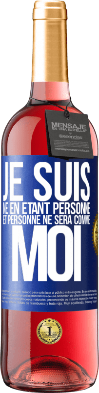 29,95 € | Vin rosé Édition ROSÉ Je suis né en étant personne. Et personne ne sera comme moi Étiquette Bleue. Étiquette personnalisable Vin jeune Récolte 2024 Tempranillo