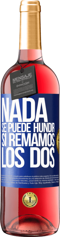 «Nada se puede hundir si remamos los dos» Edición ROSÉ