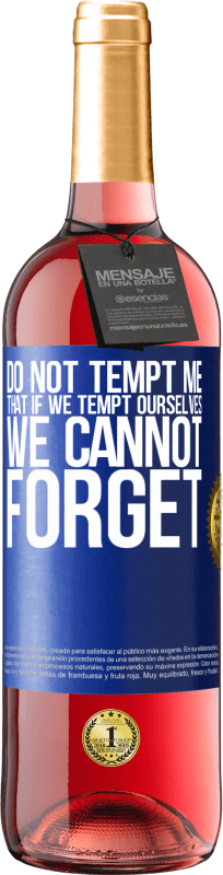 29,95 € Free Shipping | Rosé Wine ROSÉ Edition Do not tempt me, that if we tempt ourselves we cannot forget Blue Label. Customizable label Young wine Harvest 2025 Tempranillo