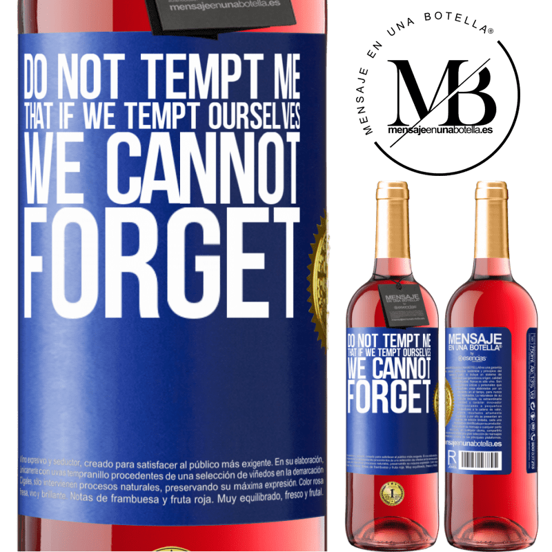 29,95 € Free Shipping | Rosé Wine ROSÉ Edition Do not tempt me, that if we tempt ourselves we cannot forget Blue Label. Customizable label Young wine Harvest 2021 Tempranillo