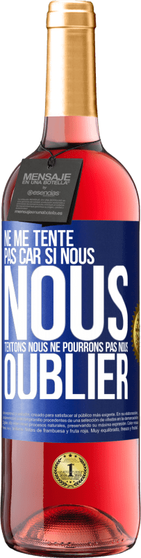 29,95 € | Vin rosé Édition ROSÉ Ne me tente pas car si nous nous tentons, nous ne pourrons pas nous oublier Étiquette Bleue. Étiquette personnalisable Vin jeune Récolte 2024 Tempranillo