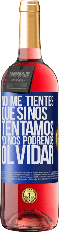 29,95 € | Vino Rosado Edición ROSÉ No me tientes, que si nos tentamos no nos podremos olvidar Etiqueta Azul. Etiqueta personalizable Vino joven Cosecha 2023 Tempranillo