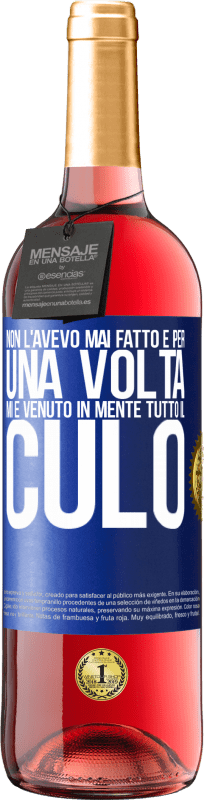 29,95 € Spedizione Gratuita | Vino rosato Edizione ROSÉ Non l'avevo mai fatto e per una volta mi è venuto in mente tutto il culo Etichetta Blu. Etichetta personalizzabile Vino giovane Raccogliere 2025 Tempranillo
