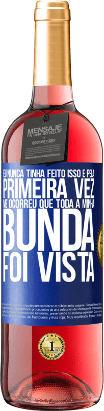 29,95 € | Vinho rosé Edição ROSÉ Eu nunca tinha feito isso e pela primeira vez me ocorreu que toda a minha bunda foi vista Etiqueta Azul. Etiqueta personalizável Vinho jovem Colheita 2024 Tempranillo