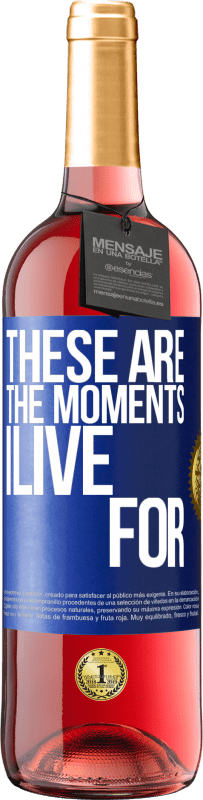 «These are the moments I live for» ROSÉ Edition