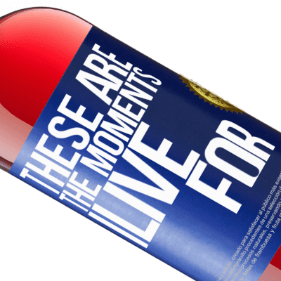 Unique & Personal Expressions. «These are the moments I live for» ROSÉ Edition