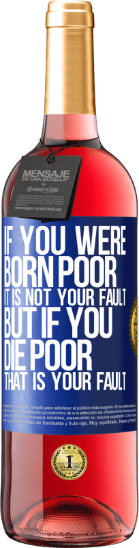29,95 € | Rosé Wine ROSÉ Edition If you were born poor, it is not your fault. But if you die poor, that is your fault Blue Label. Customizable label Young wine Harvest 2023 Tempranillo
