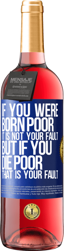 29,95 € | Rosé Wine ROSÉ Edition If you were born poor, it is not your fault. But if you die poor, that is your fault Blue Label. Customizable label Young wine Harvest 2024 Tempranillo