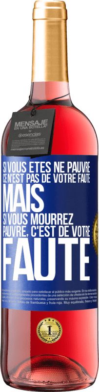 «Si vous êtes né pauvre ce n'est pas de votre faute. Mais si vous mourrez pauvre, c'est de votre faute» Édition ROSÉ
