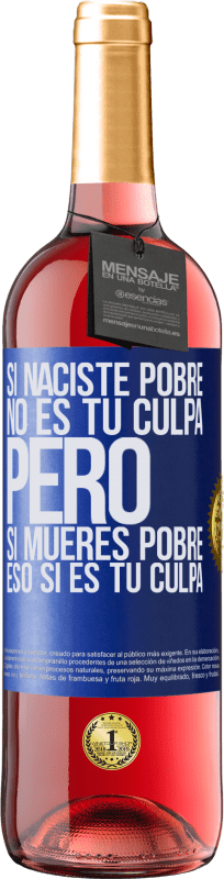 29,95 € | Vino Rosado Edición ROSÉ Si naciste pobre, no es tu culpa. Pero si mueres pobre, eso sí es tu culpa Etiqueta Azul. Etiqueta personalizable Vino joven Cosecha 2024 Tempranillo