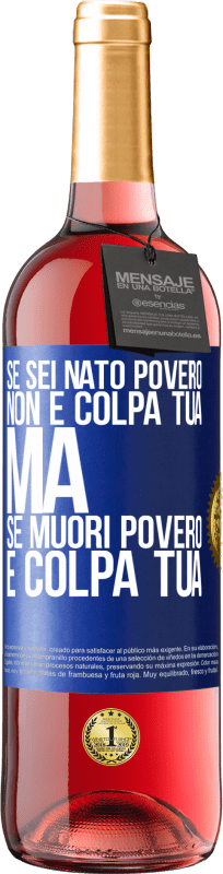 29,95 € | Vino rosato Edizione ROSÉ Se sei nato povero, non è colpa tua. Ma se muori povero, è colpa tua Etichetta Blu. Etichetta personalizzabile Vino giovane Raccogliere 2024 Tempranillo