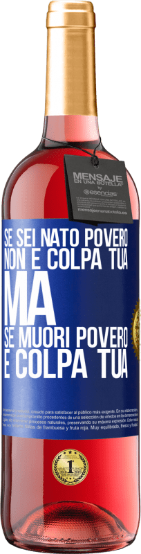 «Se sei nato povero, non è colpa tua. Ma se muori povero, è colpa tua» Edizione ROSÉ