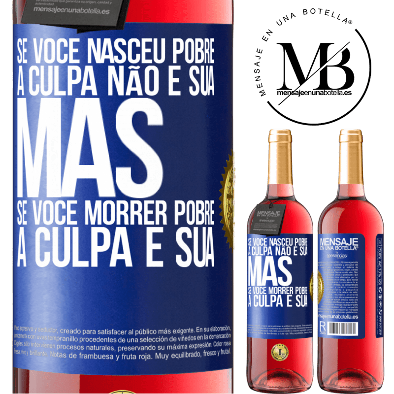 29,95 € Envio grátis | Vinho rosé Edição ROSÉ Se você nasceu pobre, a culpa não é sua. Mas se você morrer pobre, a culpa é sua Etiqueta Azul. Etiqueta personalizável Vinho jovem Colheita 2024 Tempranillo
