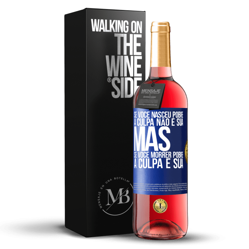 29,95 € Envio grátis | Vinho rosé Edição ROSÉ Se você nasceu pobre, a culpa não é sua. Mas se você morrer pobre, a culpa é sua Etiqueta Azul. Etiqueta personalizável Vinho jovem Colheita 2023 Tempranillo