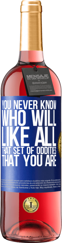 «あなたは誰があなたがそうであるすべてのその奇妙なセットを好きになるか決して知りません» ROSÉエディション