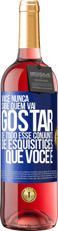 «Você nunca sabe quem vai gostar de todo esse conjunto de esquisitices que você é» Edição ROSÉ