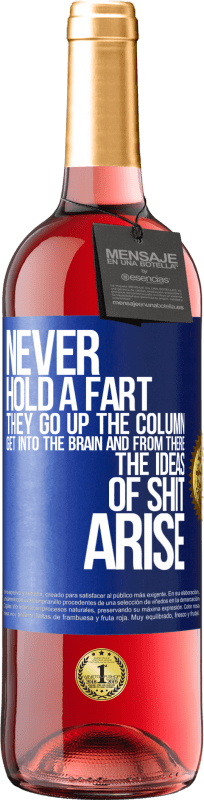 29,95 € | Rosé Wine ROSÉ Edition Never hold a fart. They go up the column, get into the brain and from there the ideas of shit arise Blue Label. Customizable label Young wine Harvest 2024 Tempranillo