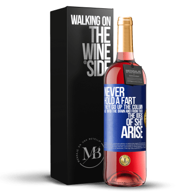 «Never hold a fart. They go up the column, get into the brain and from there the ideas of shit arise» ROSÉ Edition
