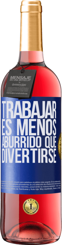 29,95 € | Vino Rosado Edición ROSÉ Trabajar es menos aburrido que divertirse Etiqueta Azul. Etiqueta personalizable Vino joven Cosecha 2025 Tempranillo