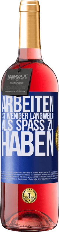 29,95 € | Roséwein ROSÉ Ausgabe Arbeiten ist weniger langweilig als Spaß zu haben Blaue Markierung. Anpassbares Etikett Junger Wein Ernte 2024 Tempranillo