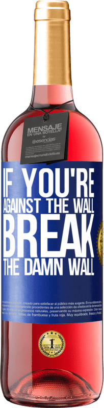 29,95 € | Rosé Wine ROSÉ Edition If you're against the wall, break the damn wall Blue Label. Customizable label Young wine Harvest 2023 Tempranillo