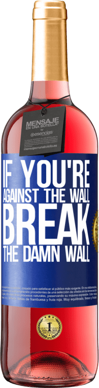 29,95 € | Rosé Wine ROSÉ Edition If you're against the wall, break the damn wall Blue Label. Customizable label Young wine Harvest 2024 Tempranillo