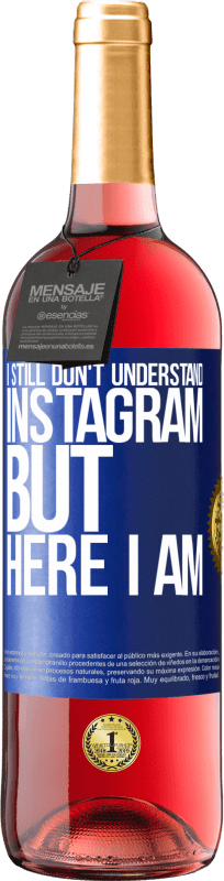 29,95 € | Rosé Wine ROSÉ Edition I still don't understand Instagram, but here I am Blue Label. Customizable label Young wine Harvest 2023 Tempranillo