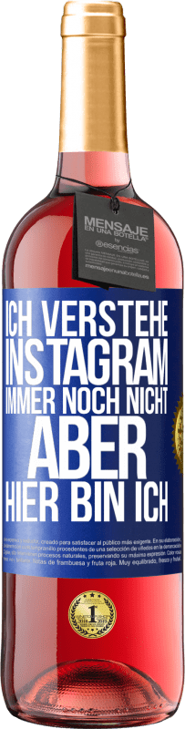 29,95 € | Roséwein ROSÉ Ausgabe Ich verstehe Instagram immer noch nicht, aber hier bin ich Blaue Markierung. Anpassbares Etikett Junger Wein Ernte 2023 Tempranillo