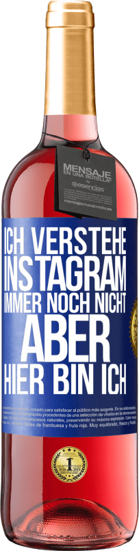 29,95 € | Roséwein ROSÉ Ausgabe Ich verstehe Instagram immer noch nicht, aber hier bin ich Blaue Markierung. Anpassbares Etikett Junger Wein Ernte 2024 Tempranillo