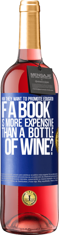 29,95 € | Rosé Wine ROSÉ Edition How they want to promote education if a book is more expensive than a bottle of wine Blue Label. Customizable label Young wine Harvest 2023 Tempranillo