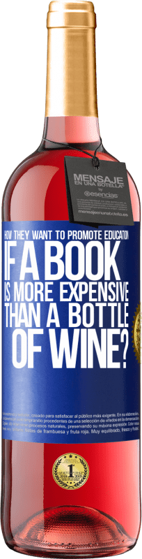 «How they want to promote education if a book is more expensive than a bottle of wine» ROSÉ Edition